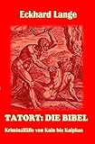 Tatort: Die Bibel: Kriminalfälle von Kain bis Kaiphas