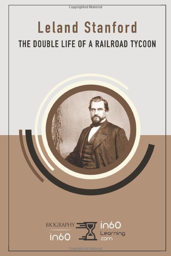 Leland Stanford: The Double Life of a Railroad Tycoon
