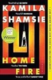 Home Fire: WINNER OF THE WOMEN'S PRIZE FOR FICTION 2018: LONGLISTED FOR THE MAN BOOKER PRIZE 2017 - Kamila Shamsie