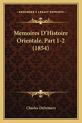 Memoires D'Histoire Orientale, Part 1-2 (1854) (French Edition)