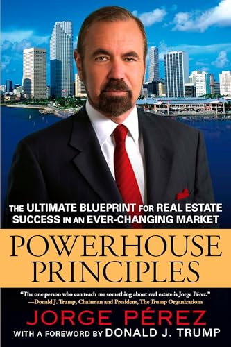 Powerhouse Principles: The Ultimate Blueprint for Real Estate Success in an Ever-Changing Market