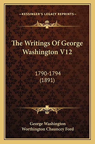 The Writings Of George Washington V12: 1790-1794 (1891)