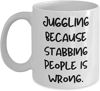 Inappropriate Juggling Gifts, Juggling Because Stabbing People is Wrong, Holiday 11oz 15oz Mug For Juggling