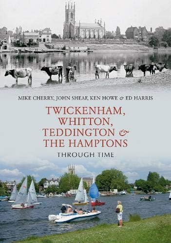 Twickenham, Whitton, Teddington And The Hamptons Through Time