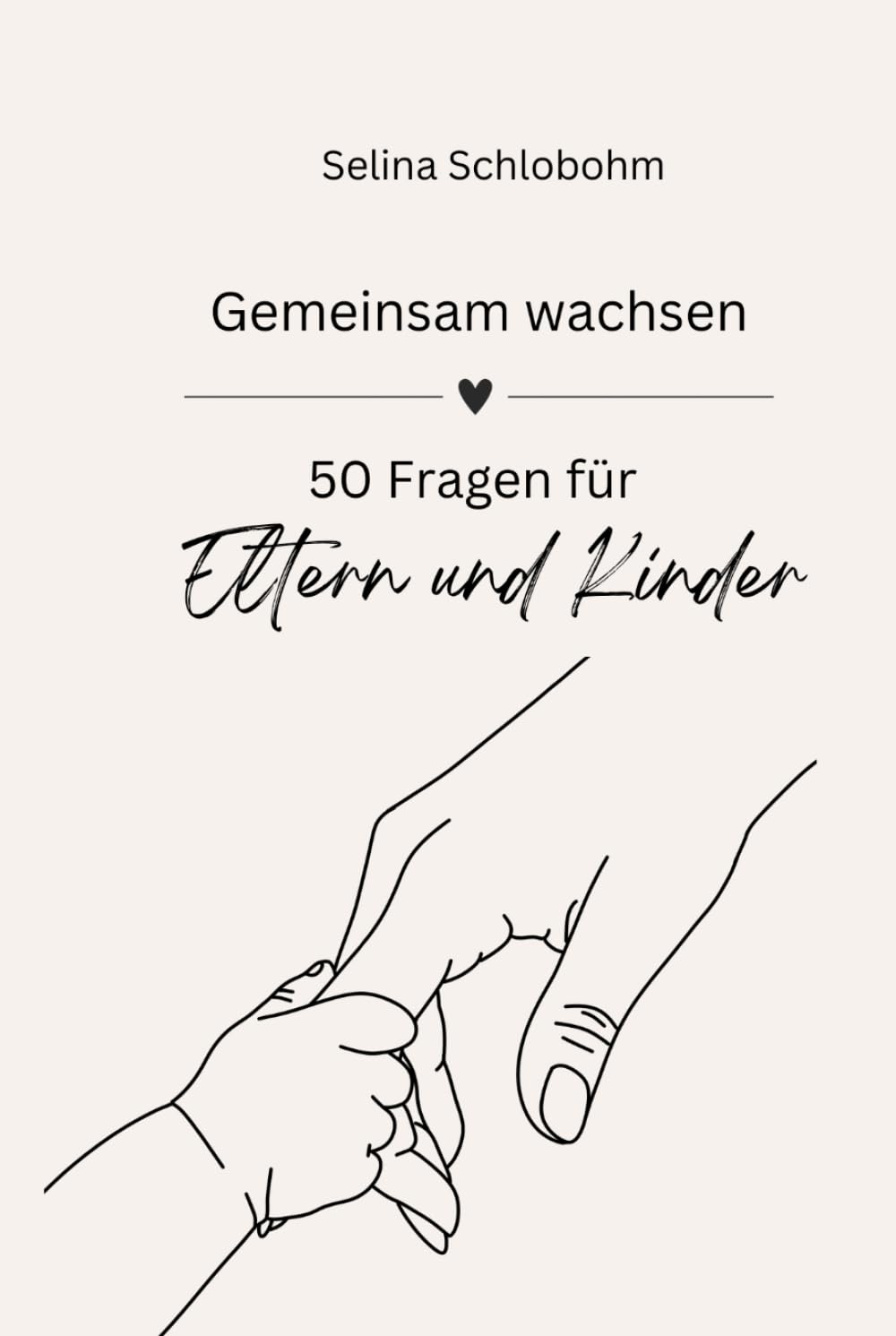 Gemeinsam wachsen - 50 Fragen für Eltern und Kinder: Fragen, die Nähe schaffen - Ein Fragenbuch für Eltern und Kinder