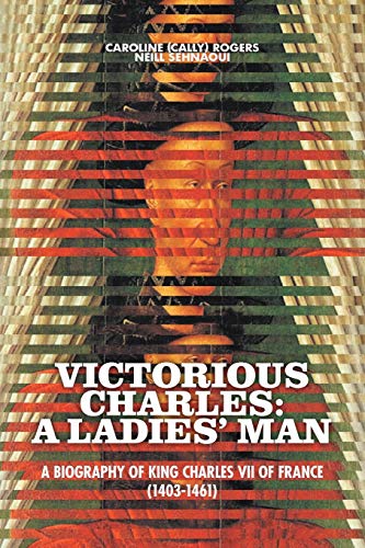 Victorious Charles: A Biography of King Charles VII of France (1403-1461) Cover