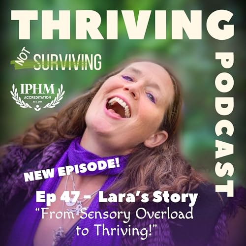 Ep 47: Lara's Story - From Sensory Overload to Thriving