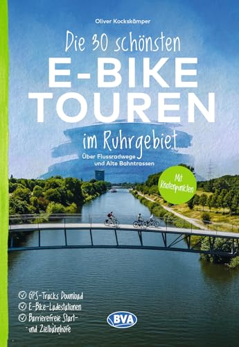 BVA Die 30 schönsten E-Bike Touren im Ruhrgebiet - Über Flussradwege und Alte Bahntrassen mit Knotenpunkten: mit E-Bike Ladestationen, mit ... oder Kartenapp (BVA Sammelband, Band 212)
