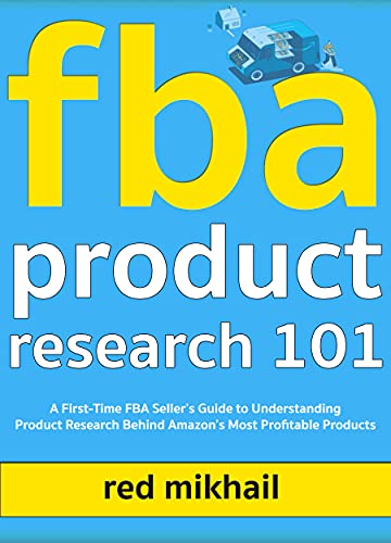 FBA Product Research 101 (2022): A First-Time FBA Seller’s Guide to Understanding Product Research Behind Amazon’s Most Profitable Products (Fulfillment by Amazon Business Book 2)
