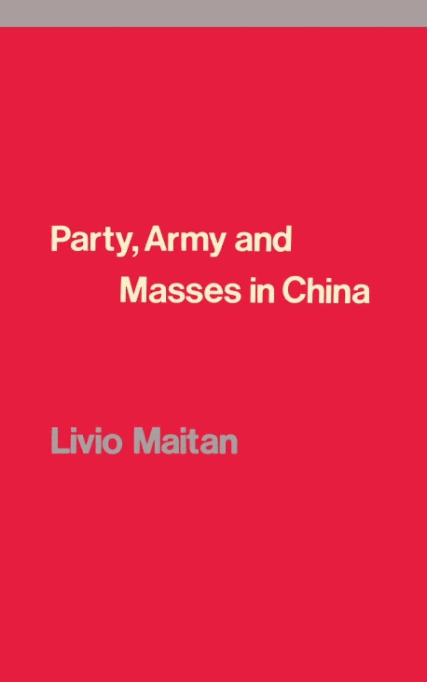 Party, Army and Masses in China: A Marxist Interpretation of the Cultural Revolution and Its Aftermath