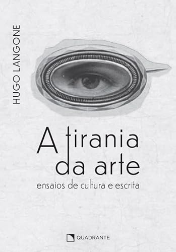 A tirania da arte: ensaios de cultura e escrita