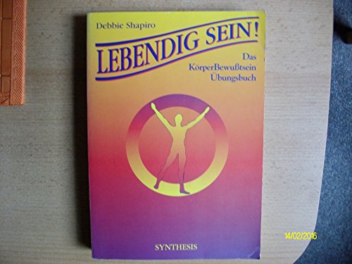 Lebendig sein: Das Körperbewusstsein - Übungsbuch