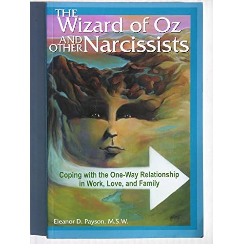 The Wizard of Oz and Other Narcissists: Coping with the One-Way Relationship in Work, Love, and Family