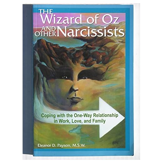 The Wizard of Oz and Other Narcissists: Coping with the One-Way Relationship in Work, Love, and Family