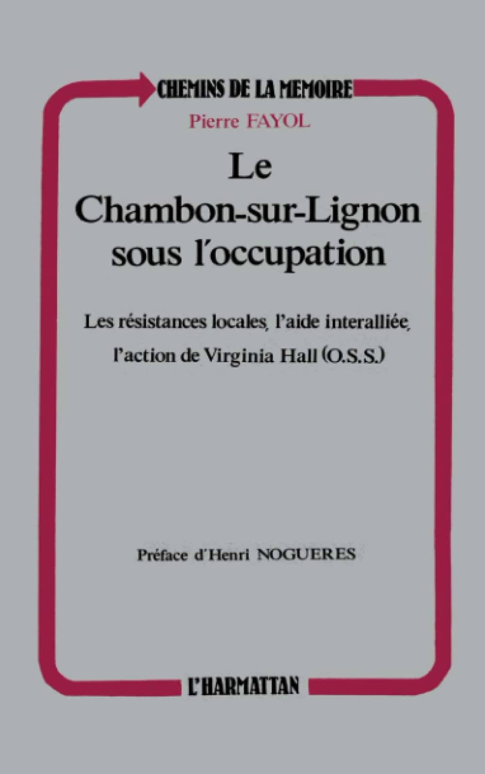 Le Chambon-sur-Lignon sous l'occupation: Les résistances locales, l'aide interalliée, l'action de Virginia Hall (OSS)