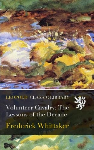 Volunteer Cavalry: The Lessons of the Decade