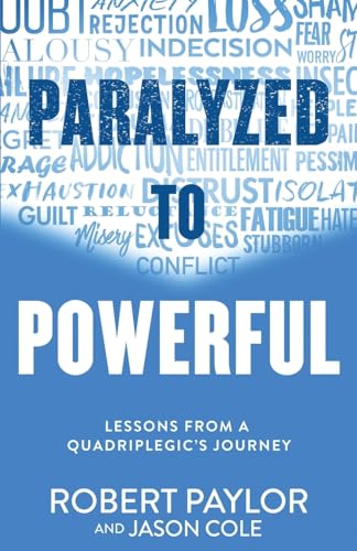 Paralyzed to Powerful: Lessons from a Quadriplegic's Journey - image 1