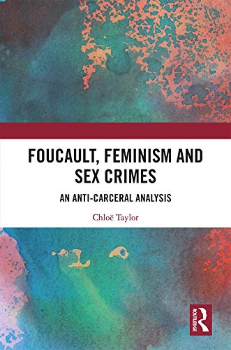 Foucault, Feminism, and Sex Crimes: An Anti-Carceral Analysis      1st Edition, Kindle Edition