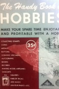 Hardcover The Handy Book of Hobbies: Make Your Spare Time Enjoyable and Profitable with a Hobby Book