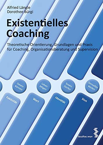 Existentielles Coaching: Theoretische Orientierung, Grundlagen und Praxis für Coaching, Organisatio