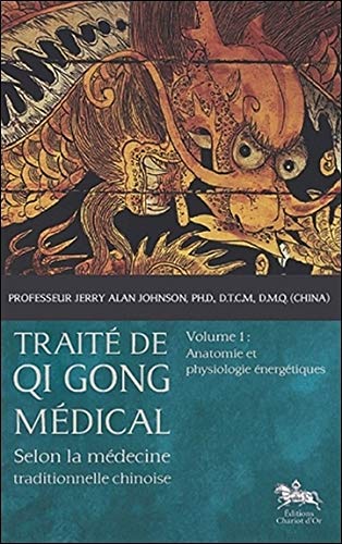 Traité de Qi Gong médical - T1 - Anatomie et physiologie énergétiques (French Edition) Traité de Qi Gong médical - T1 - Anatomie et physiologie énergétiques (French Edition)