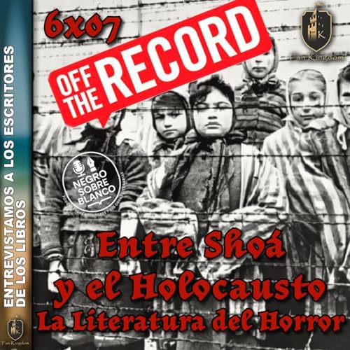La Sho&aacute; o el Holocausto: Libros que Contaron el Infierno Nazi | OFF THE RECORD | FK6x07 - Episodio exclusivo para mecenas