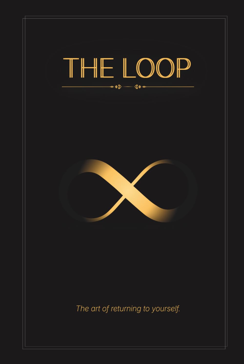 THE LOOP: The art of returning to yourself.