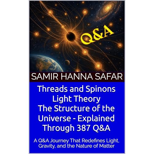 Threads and Spinons Light Theory The Structure of the Universe - Explained Through 387 Q&amp;amp;A by Samir Hanna Safar episode artwork