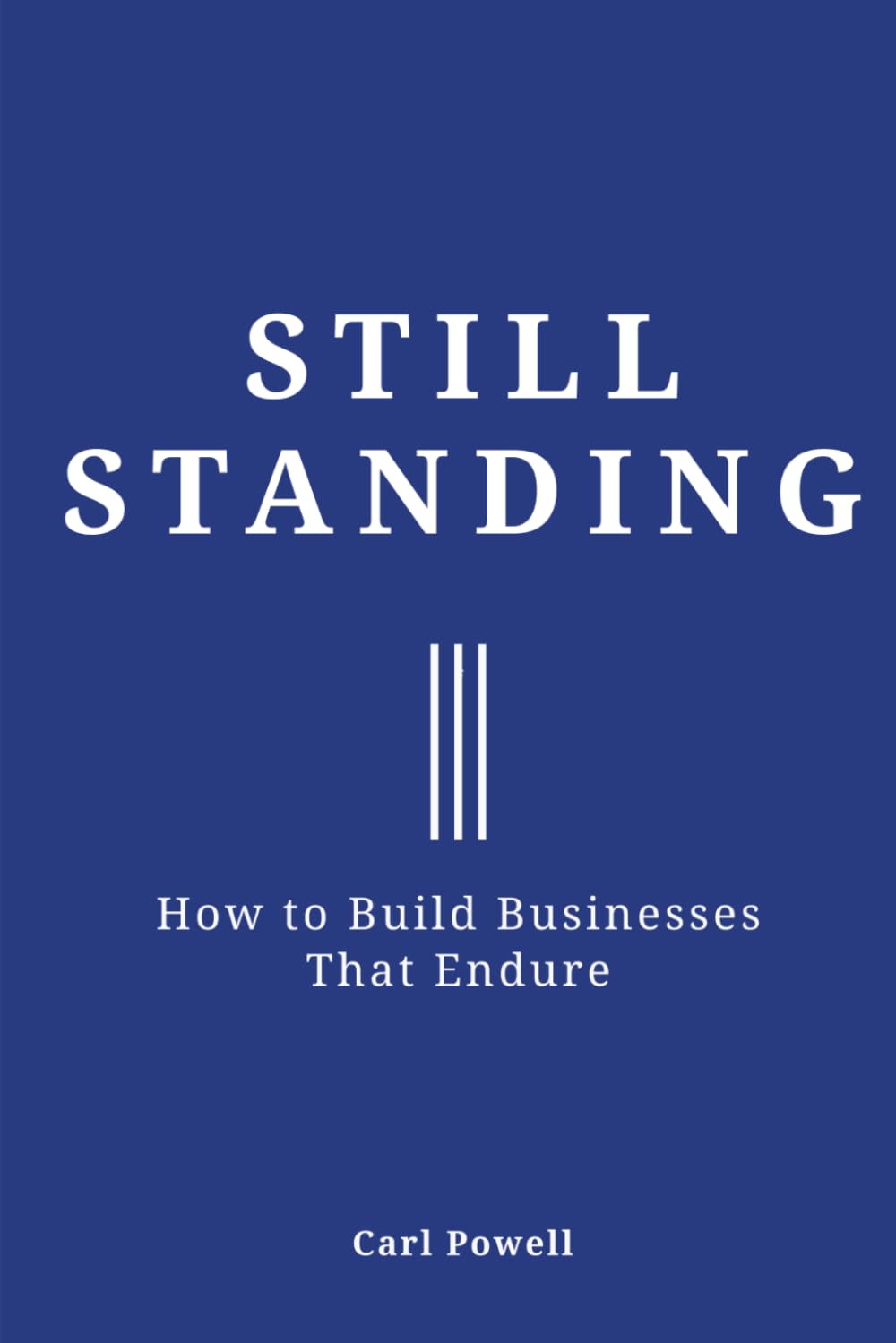 Still Standing: How To Build Businesses That Endure