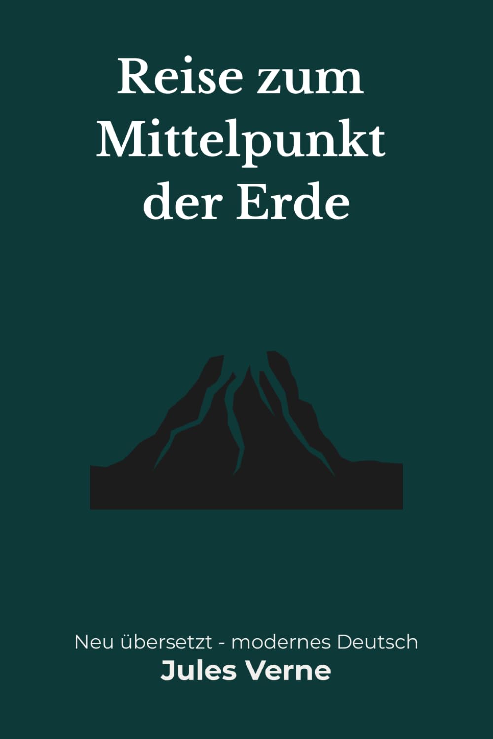 Reise zum Mittelpunkt der Erde: Eine moderne deutsche Übersetzung des Abenteuerklassikers von Jules Verne