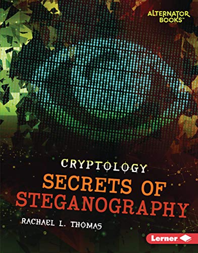 Secrets of Steganography (Cryptology (Alternator Books (r)))