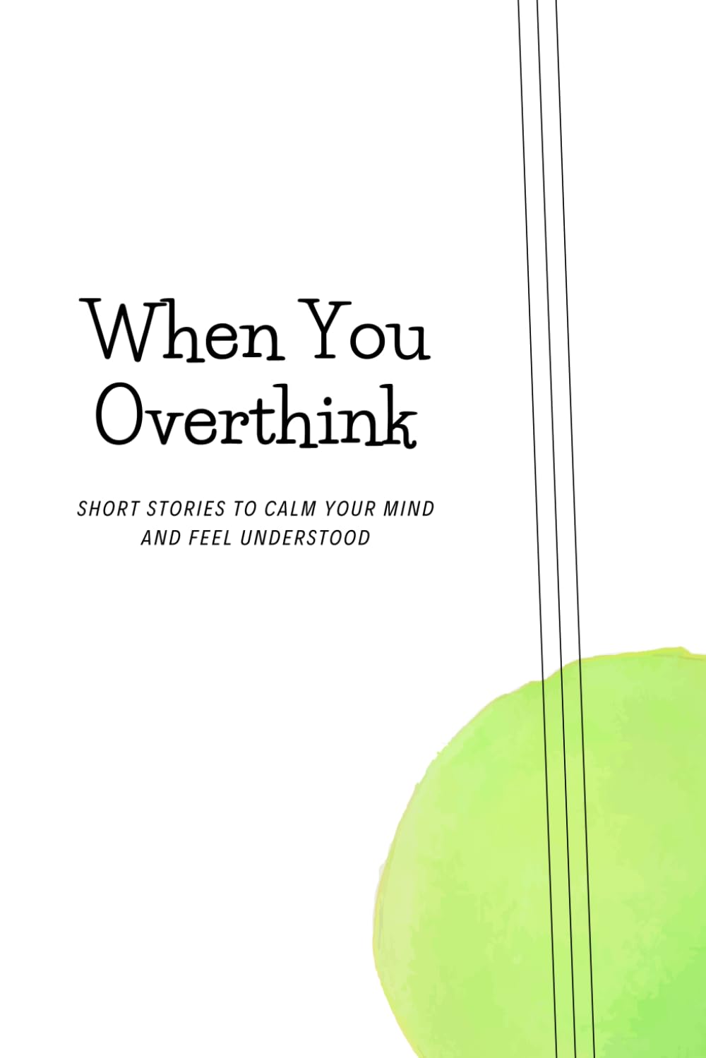 When You Overthink: Short Stories to Calm Your Mind and Feel Understood