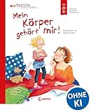 Mein Körper gehört mir! (Starke Kinder, glückliche Eltern): Sensibilisiere dein Kind für das Thema Missbrauch - Sachbuch für Kinder ab 5 Jahren