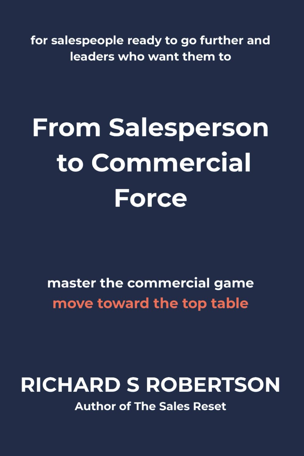 From Salesperson to Commercial Force: for salespeople ready to go further and leaders who want them to (The Sales Career Series by rsrobertson.com)
