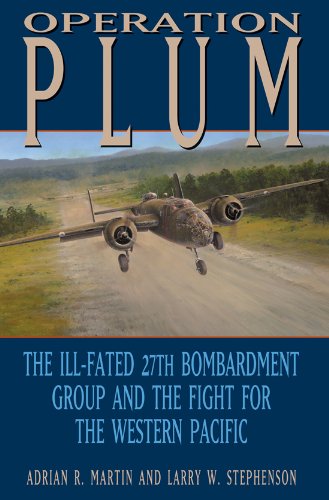 Operation PLUM: The Ill-fated 27th Bombardment Group and the Fight for the Western Pacific (Volume 117) (Williams-Ford Texas A&M University Military History Series)