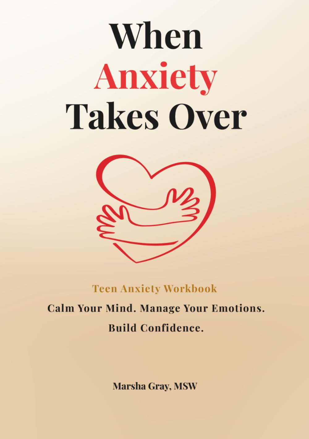 When Anxiety Takes Over: A Teen Anxiety Workbook for Self-Regulation, Managing Anger, and Calming Overthinking