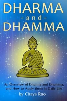 Paperback Dharma and Dhamma: An Overview of Dharma and Dhamma, and How to Apply them in Daily Life (includes Moksha, the Four Noble Truths, the Eightfold Path, and Nibanna) Book