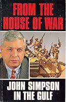 FROM THE HOUSE OF WAR: JOHN SIMPSON IN THE GULF 0099966700 Book Cover