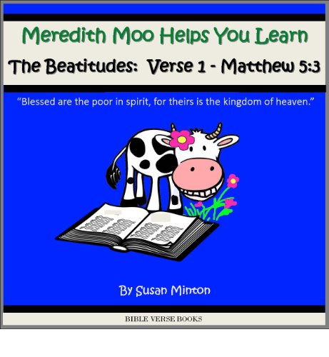 Meredith Moo Helps You Learn the Beatitudes: Verse 1 - Matthew 5:3 “Blessed are the poor in spirit, for theirs is the kingdom of heaven." (Learn a Bible Verse Books Book 7) (English Edition)