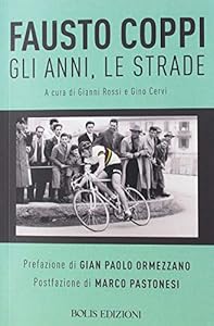 Fausto Coppi. 1919-2019: gli anni, le strade