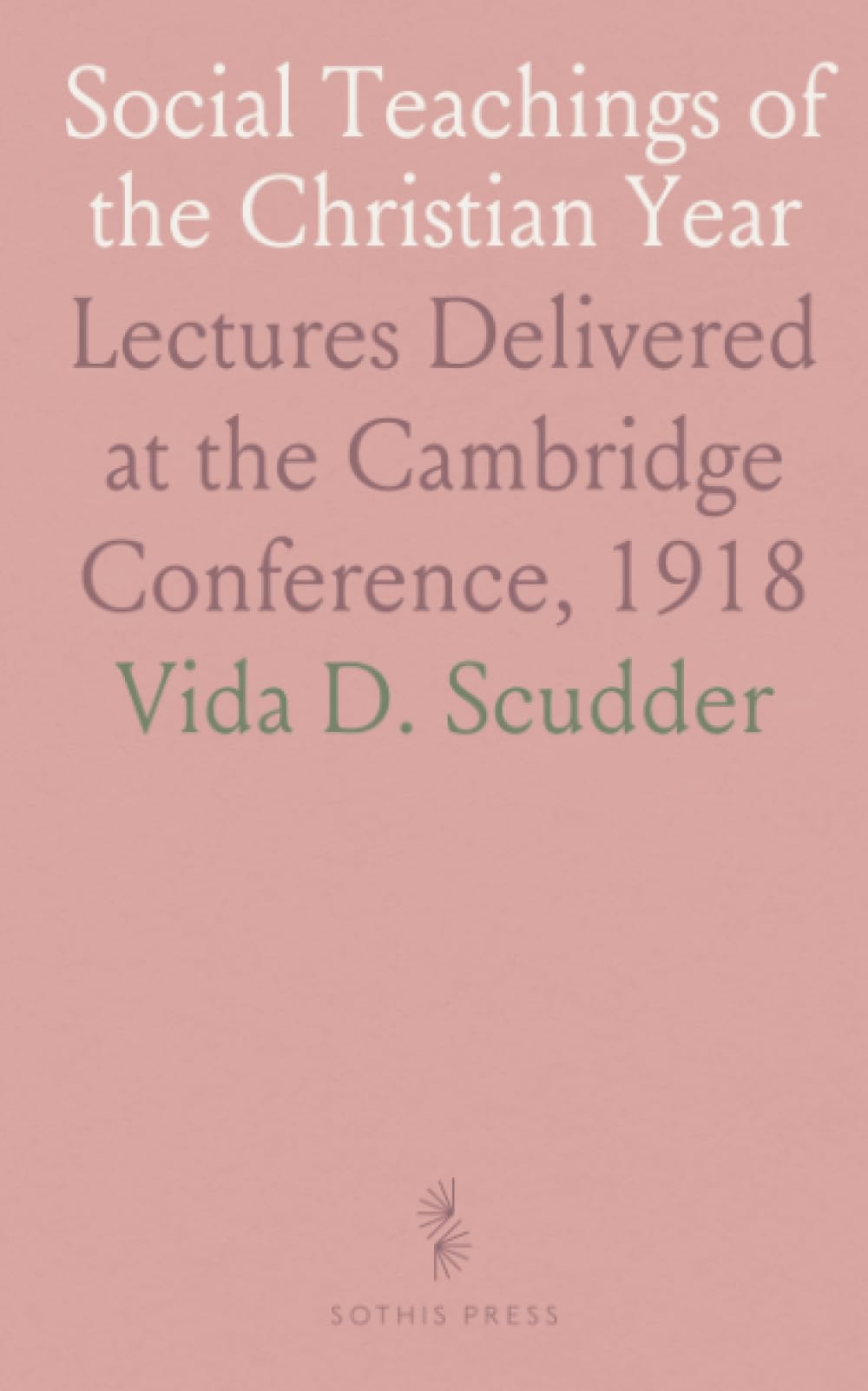 Social Teachings of the Christian Year: Lectures Delivered at the Cambridge Conference, 1918