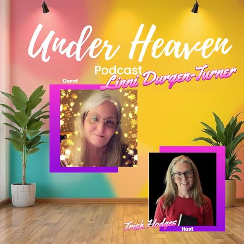 Under Heaven Podcast: Linni Durgan -Turner: Beauty for Ashes