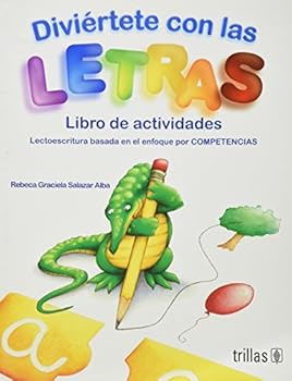 Diviertete con las letras / Have fun with letters: Lectoescritura basada en el enfoque por competencias / Literacy Based on the Approach by Competencies
