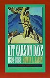 Kit Carson Days, 1809-1868, Vol 1: Adventures in the Path of Empire, Volume 1 (Revised Edition)