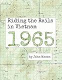 Riding the Rails in Vietnam - 1965