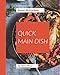 Bravo! 365 Quick Main Dish Recipes: An Inspiring Quick Main Dish Cookbook for You