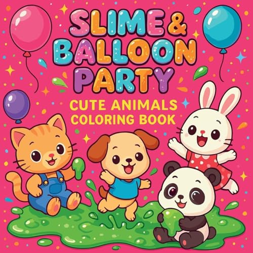 Slime & Balloon Party - Cute Animals Coloring Book