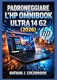  Padroneggiare l\'HP OmniBook Ultra 14 G2 (2026): Una guida indipendente all\'installazione, alle funzionalità, alle prestazioni e all\'uso quotidiano per principianti e anziani.