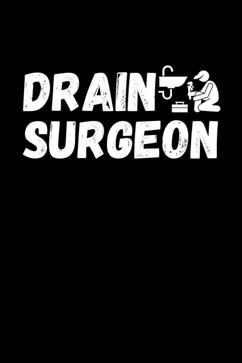 Drain Surgeon: Funny Plumbing Notebook With 120 Lined Pages, A Great Appreciation Gift Idea For Plumbers
