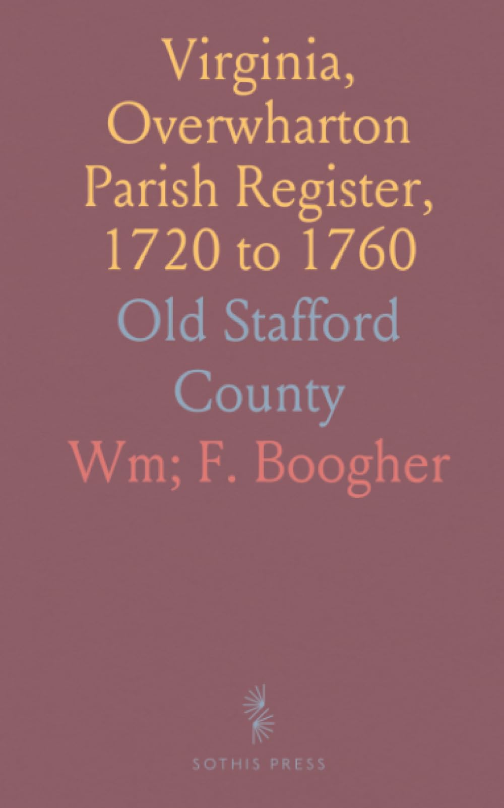 Virginia, Overwharton Parish Register, 1720 to 1760: Old Stafford County